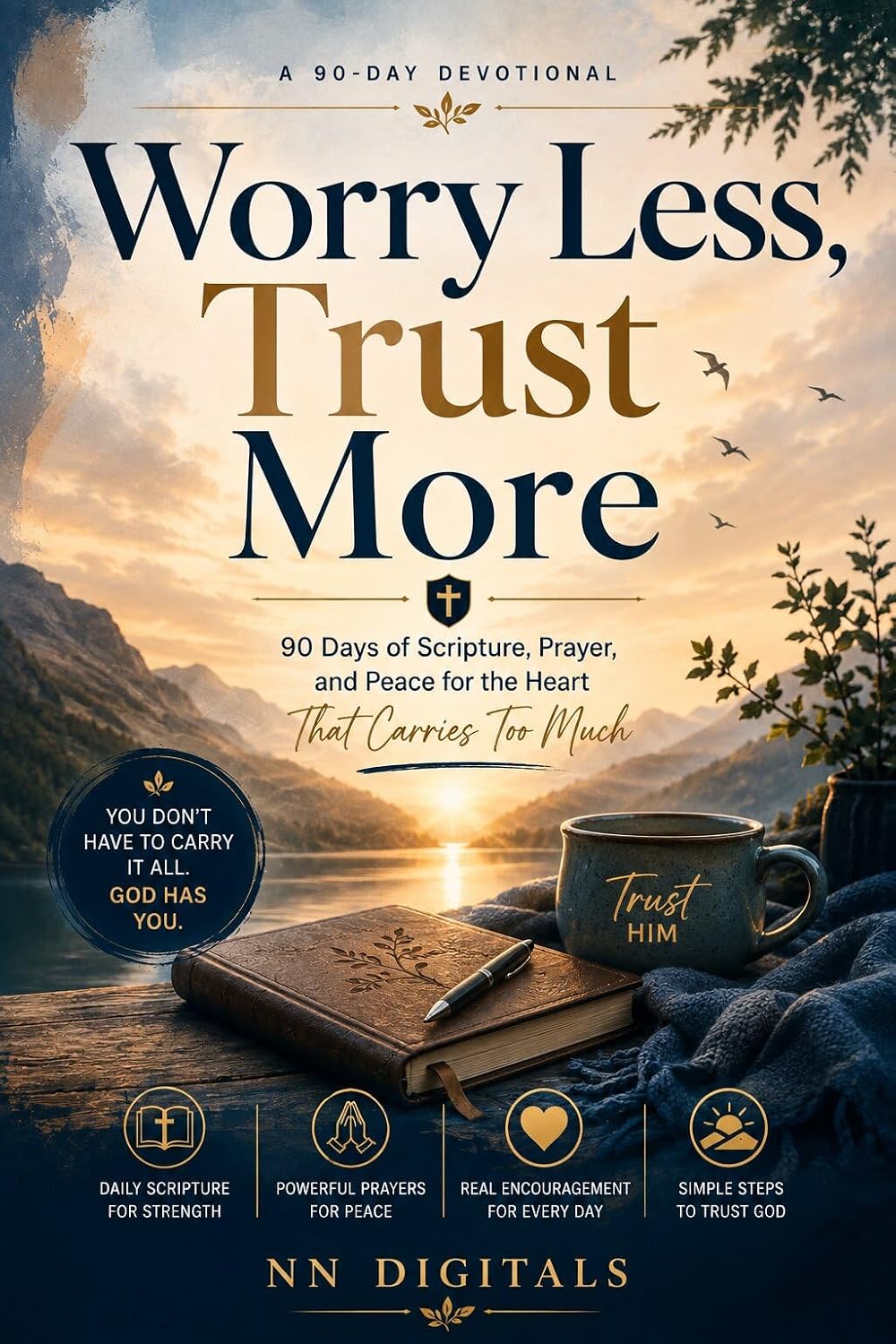 Worry Less, Trust More: 90 Days of Scripture, Prayer, and Peace for the Heart That Carries Too Much