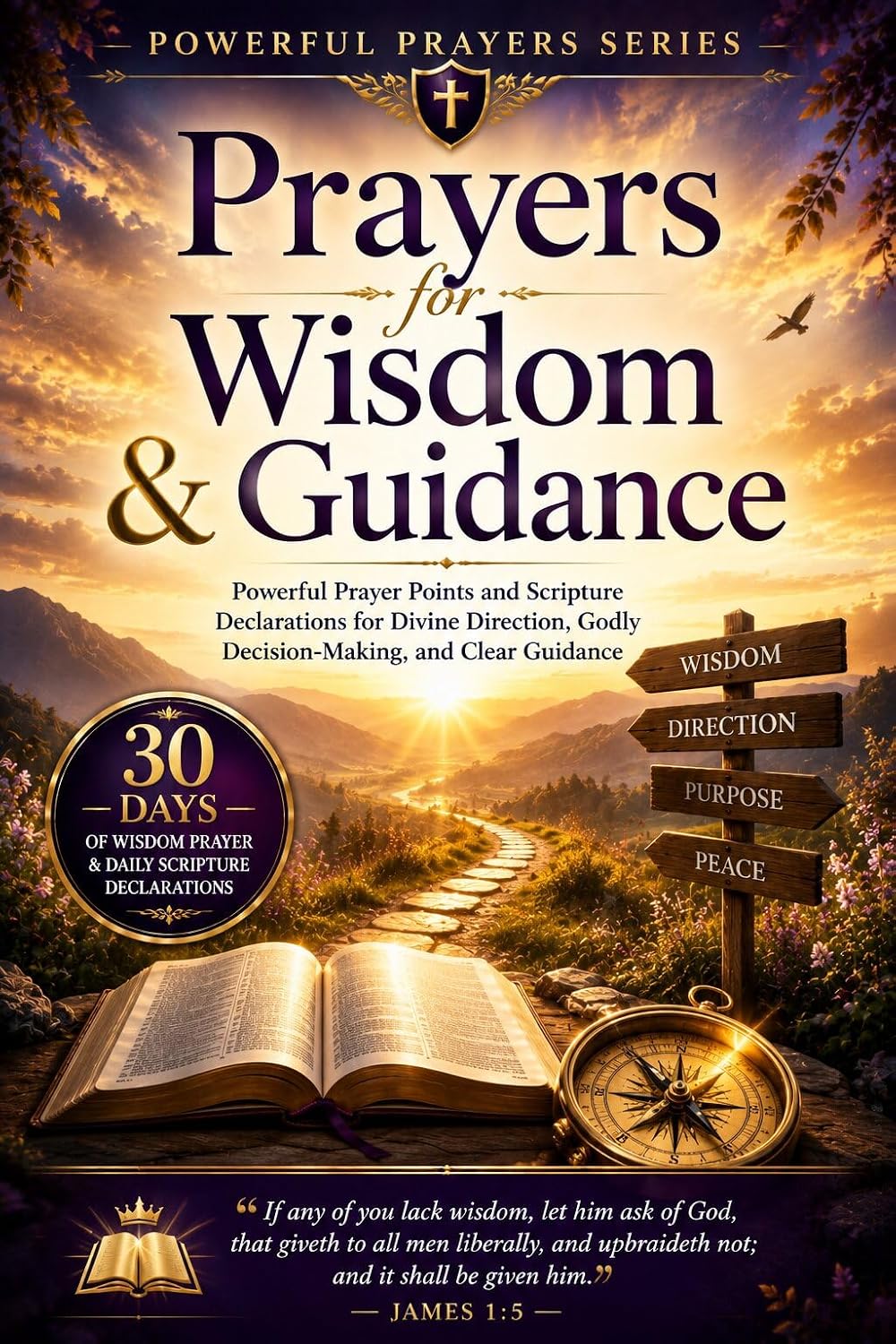 Prayers for Wisdom and Guidance: Powerful Prayer Points and Scripture Declarations for Divine Direction, Godly Decision-Making, and Clear Guidance
