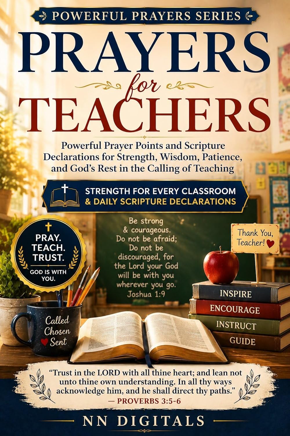 Prayers for Teachers: Powerful Prayer Points and Scripture Declarations for Strength, Wisdom, Patience, and God's Rest in the Calling of Teaching