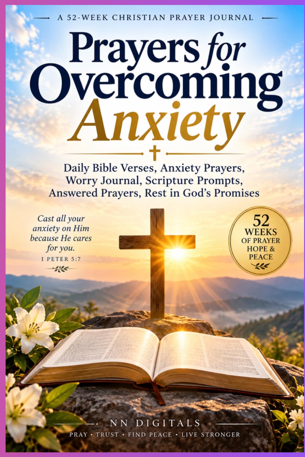 Prayers for Overcoming Anxiety: 52-Week Scripture & Calm Prayer Journal with Daily Bible Verses, Worry Surrender Prompts, Answered Prayers & Rest in God’s Promises