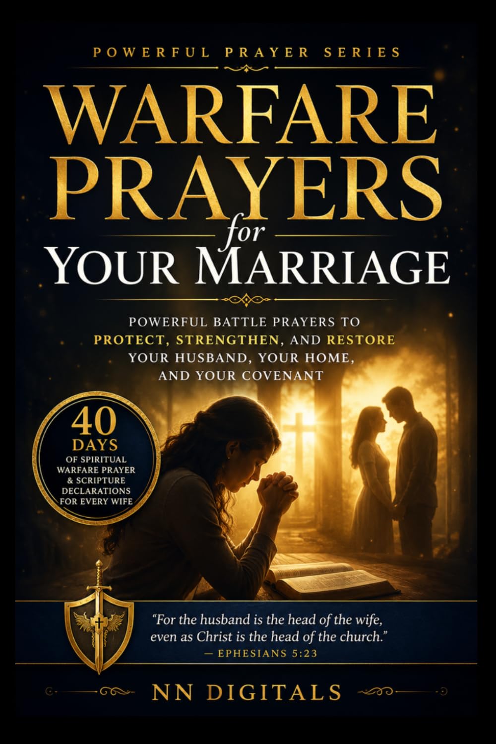 Warfare Prayers for Your Marriage: Powerful Battle Prayers to Protect, Strengthen, and Restore Your Husband, Your Home, and Your Covenant